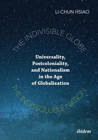 bokomslag The Indivisible Globe, the Indissoluble Nation