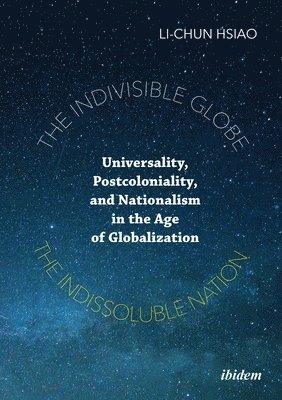 bokomslag The Indivisible Globe, the Indissoluble Nation