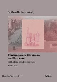 bokomslag Contemporary Ukrainian and Baltic Art  Political and Social Perspectives, 19912021