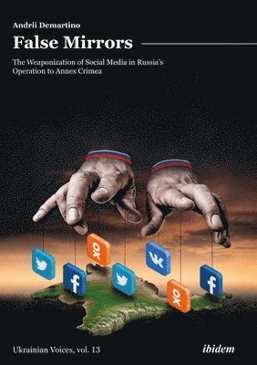 Andrey Demartino - False Mirrors: The Weaponization of Social Media in Russia’s Operation to Annex Crimea, Häftad