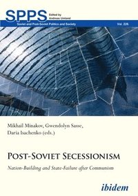 bokomslag PostSoviet Secessionism  NationBuilding and StateFailure after Communism