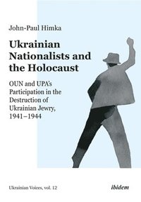 bokomslag Ukrainian Nationalists and the Holocaust  OUN and UPAs Participation in the Destruction of Ukrainian Jewry, 19411944