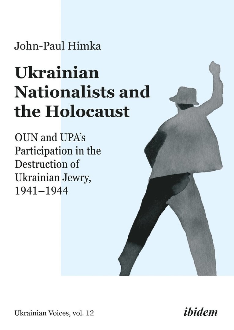 Ukrainian Nationalists and the Holocaust  OUN and UPAs Participation in the Destruction of Ukrainian Jewry, 19411944 1