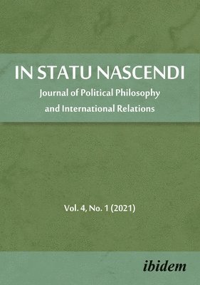 In Statu Nascendi  Journal of Political Philosophy and International Relations 2021/1 1