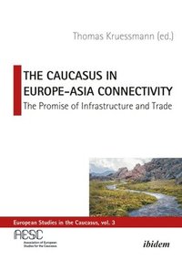 bokomslag The Caucasus in EuropeAsia Connectivity  The Promise of Infrastructure and Trade