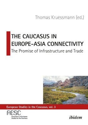 bokomslag The Caucasus in EuropeAsia Connectivity  The Promise of Infrastructure and Trade