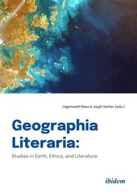 bokomslag Geographia Literaria  Studies in Earth, Ethics, and Literature