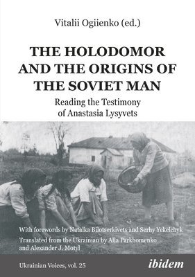 Vitalii Ogiienko, Vitalii Ogiienko - Holodomor and the Origins of the Soviet Man, Häftad