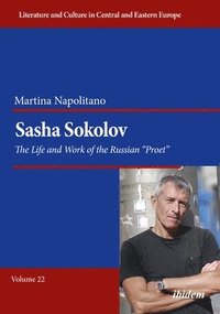 bokomslag Sasha Sokolov: The Life and Work of the Russian Proet