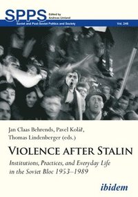 bokomslag Violence After Stalin: Institutions, Practices, and Everyday Life in the Soviet Bloc 1953-1989