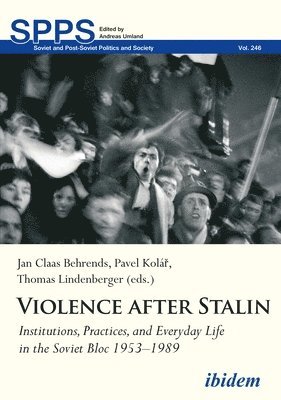 Violence After Stalin: Institutions, Practices, and Everyday Life in the Soviet Bloc 1953-1989 1