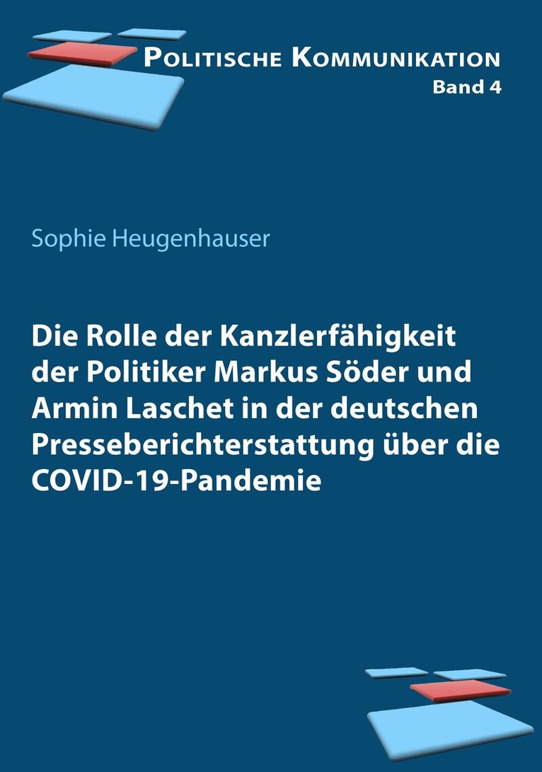 Sophie Heugenhauser - Die Rolle der Kanzlerfähigkeit der Politiker Markus Söder und Armin Laschet in der deutschen Presseberichterstattung über die COVID-19-Pandemie, Häftad