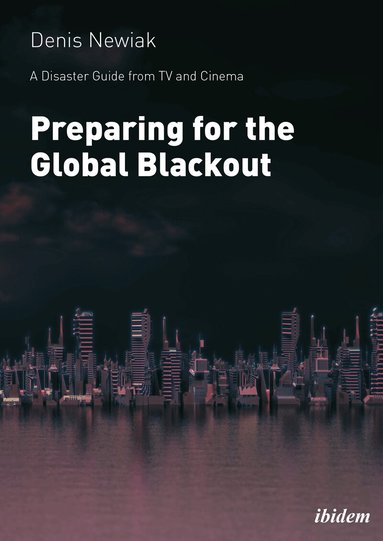 Denis Newiak - Disaster Guide from TV and Cinema: Preparing for the Global Blackout, Häftad