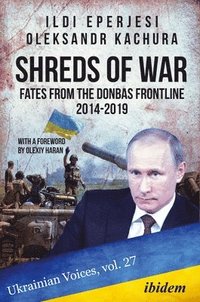 bokomslag Shreds of War: Fates from the Donbas Frontline 2014-2019