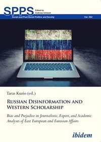 bokomslag Russian Disinformation and Western Scholarship: Bias and Prejudice in Journalistic, Expert, and Academic Analyses of East European and Eurasian Affair