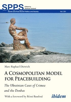 Marc Dietrich - Cosmopolitan Model for Peacebuilding: The Ukrainian Cases of Crimea and the Donbas, Häftad