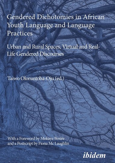 Taiwo Oloruntoba-Oju, Taiwo Oloruntoba-Oju - Gendered Dichotomies in African Youth Language and Language Practices: Urban and Rural Spaces, Virtual and Real-Life Gendered Discourses, Häftad