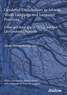 Taiwo Oloruntoba-Oju, Taiwo Oloruntoba-Oju - Gendered Dichotomies in African Youth Language and Language Practices: Urban and Rural Spaces, Virtual and Real-Life Gendered Discourses, Häftad