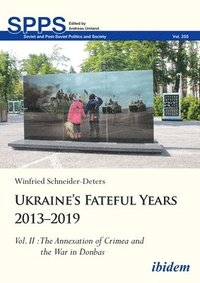 bokomslag Ukraine's Fateful Years 2013-2019, Vol. II: The Annexation of Crimea and the War in Donbas
