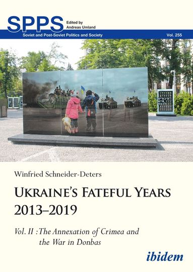 Winfried Schneider-Deters - Ukraine’s Fateful Years 2013–2019: Vol. II: The Annexation of Crimea and the War in Donbas, Inbunden