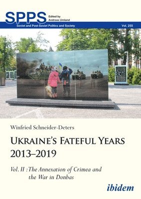 bokomslag Ukraines Fateful Years 20132019: Vol. II: The Annexation of Crimea and the War in Donbas