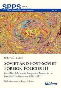 bokomslag Soviet and Post-Soviet Russian Foreign Policies III: East-West Relations in Europe and Eurasia in the Post-Cold War Transition, 1991-2001