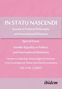 bokomslag In Statu Nascendi Vol. 5, No. 2 (2022): Journal of Political Philosophy and International Relations: Special Issue: Gender Equality in Politics and In