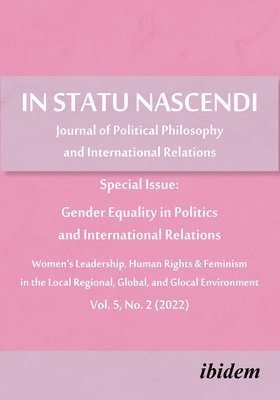 In Statu Nascendi Vol. 5, No. 2 (2022): Journal of Political Philosophy and International Relations: Special Issue: Gender Equality in Politics and In 1