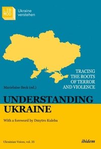 bokomslag Understanding Ukraine: Tracing the Roots of Terror and Violence
