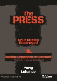 bokomslag The Press: How Russia destroyed Media Freedom in Crimea