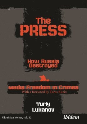 bokomslag The Press: How Russia destroyed Media Freedom in Crimea