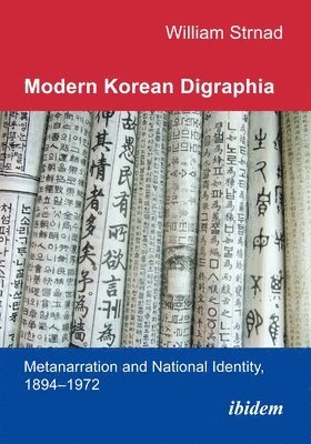 Modern Korean Digraphia: Metanarration and National Identity, 1894-1972 1