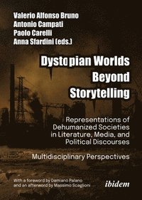 bokomslag Dystopian Worlds Beyond Storytelling: Representations of Dehumanized Societies in Literature, Media, and Political Discourses: Multidisciplinary Persp