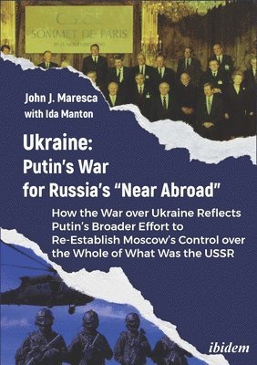 bokomslag Ukraine: Putin's War for Russia's 'Near Abroad': How the War Over Ukraine Reflects Putin's Broader Effort to Re-Establish Moscow's Control Over the Wh