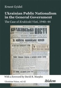 bokomslag Ukrainian Public Nationalism in the General Government: The Case of Krakivski Visti, 1940-1944