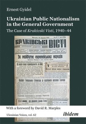 Ukrainian Public Nationalism in the General Government: The Case of Krakivski Visti, 1940-1944 1