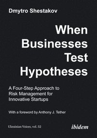 bokomslag When Businesses Test Hypotheses: A Four-Step Approach to Risk Management for Innovative Startups