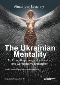 bokomslag The Ukrainian Mentality: An Ethno-Psychological, Historical, and Comparative Exploration