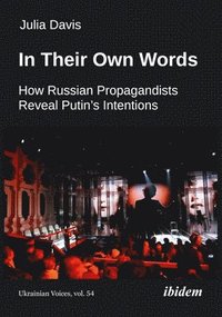 bokomslag In Their Own Words: How Russian Propagandists Reveal Putin's Intentions