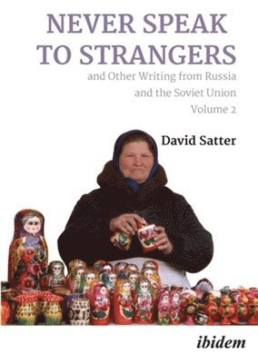 David Satter - Never Speak to Strangers and Other Writing from Russia and the Soviet Union, Inbunden