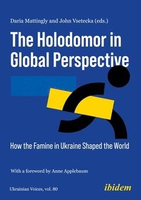 bokomslag The Holodomor in Global Perspective: How the Famine in Ukraine Shaped the World