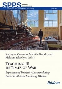 bokomslag Teaching IR in Wartime: Experiences of University Lecturers During Russia's Full-Scale Invasion of Ukraine