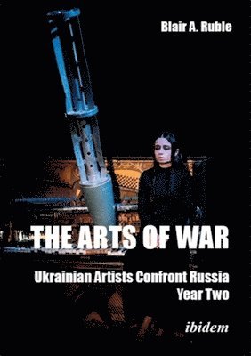 bokomslag The Arts of War: Ukrainian Artists Confront Russia