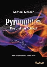 bokomslag Pyropolitics: Fire and the Political
