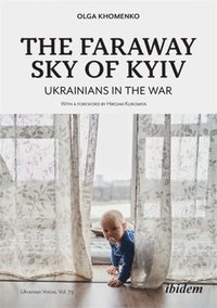 bokomslag The Faraway Sky of Kyiv: Ukrainians in the War
