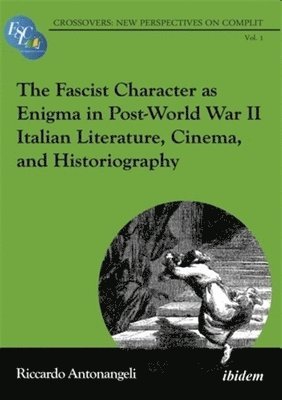 bokomslag The Fascist Character as Enigma in Post-World War II Italian Literature, Cinema, and Historiography