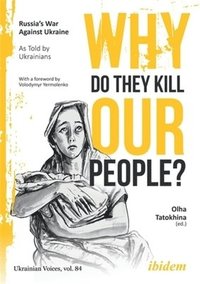 bokomslag Why Do They Kill Our People?: Russia's War Against Ukraine as Told by Ukrainians