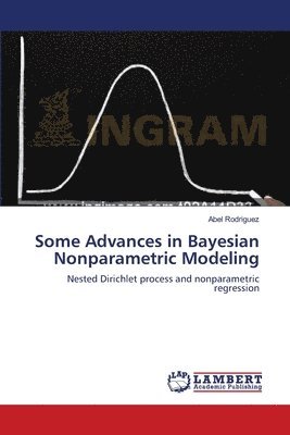 Abel Rodriguez - Some Advances in Bayesian Nonparametric Modeling, Häftad