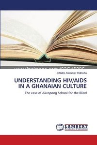 bokomslag Understanding Hiv/AIDS in a Ghanaian Culture