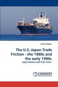 bokomslag The U.S.-Japan Trade Friction - the 1980s and the early 1990s